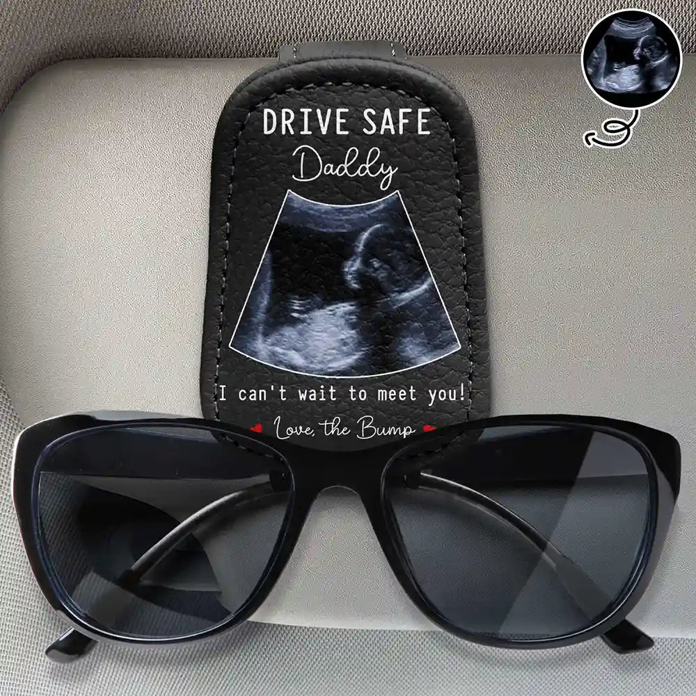 Custom Photo Drive Safe I Can't Wait To Meet You - Personalized Sunglasses Holder For Car Visor