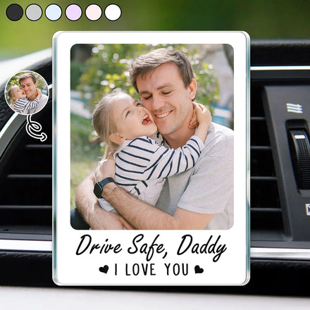 Custom Photo Drive Safe I Love You - Personalized Acrylic Car Vent Clip
