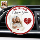Gift For Couples,Gift For Wife,Gift For Husband,Gift For Boyfriend,Gift For Girlfriend,Love - Custom Photo Drive Safe I Love You Couples - Personalized Acrylic Car Vent Clip