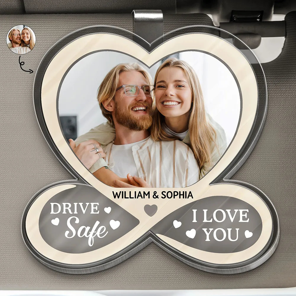 Custom Photo Drive Safe I Love You Couples - Personalized Custom Shaped Acrylic Car Visor Clip