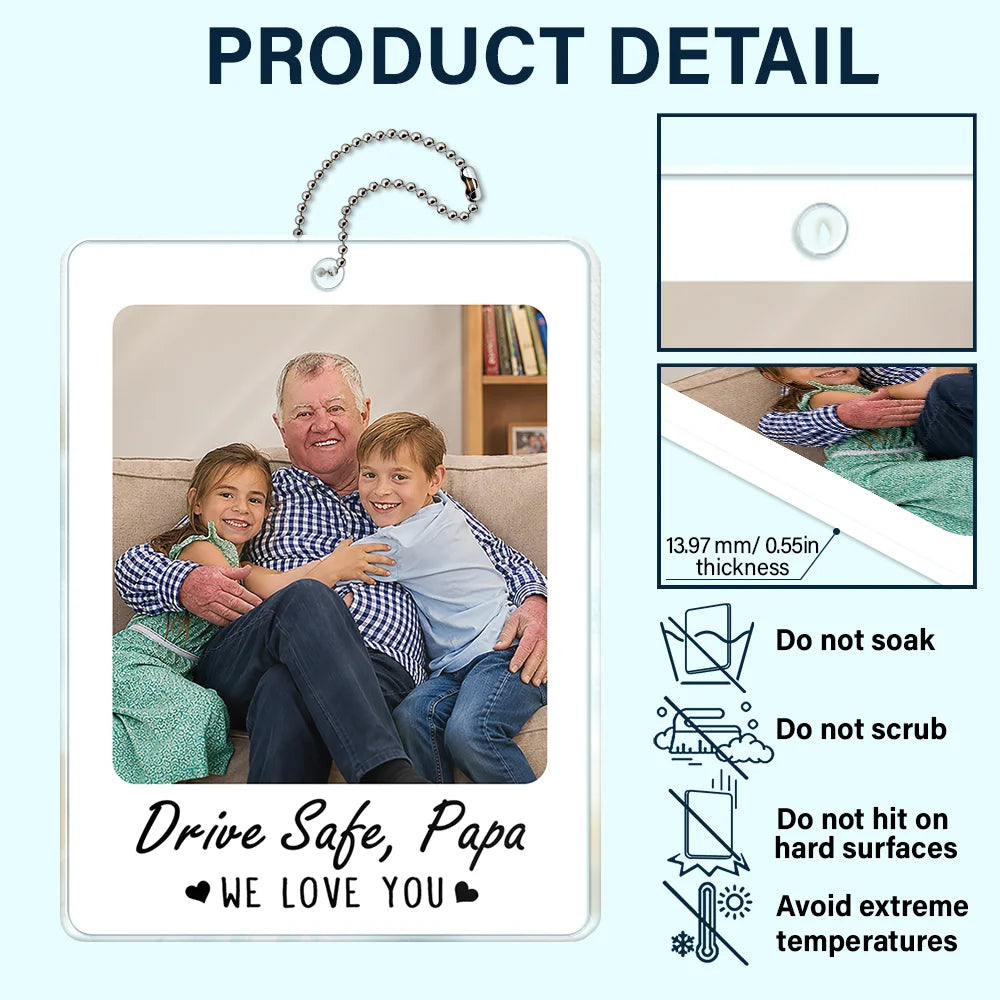 Gift For Father,Custom Photo,Adorable,Dynamic Photo - Custom Photo Drive Safe I Love You Dad Papa - Personalized Acrylic Car Hanger