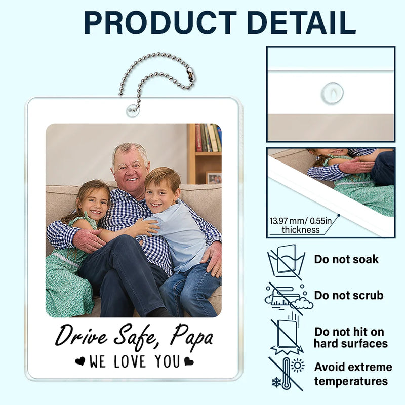 Gift For Father,Custom Photo,Adorable,Dynamic Photo - Custom Photo Drive Safe I Love You Dad Papa - Personalized Acrylic Car Hanger