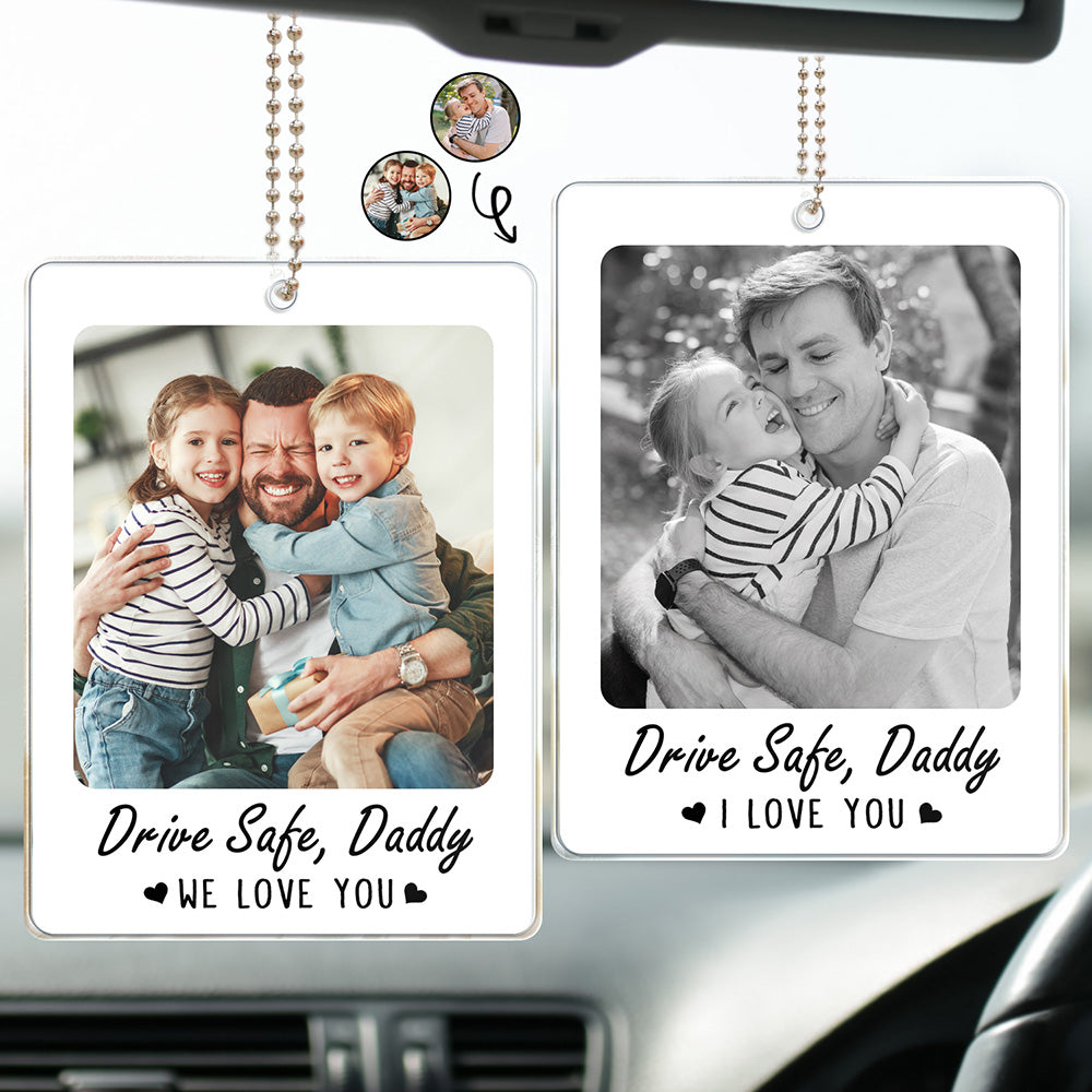 Gift For Father,Custom Photo,Adorable,Dynamic Photo - Custom Photo Drive Safe I Love You Dad Papa - Personalized Acrylic Car Hanger