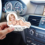 Gift For Husband,Gift For Boyfriend,Funny,Custom Photo,Gift For Wife,Gift For Girlfriend,Non-Eng,Photo,Humorous - Custom Photo Drive Safe My Butt Would Be So Lonely Without You - Personalised Custom Shaped Acrylic Car Visor Clip