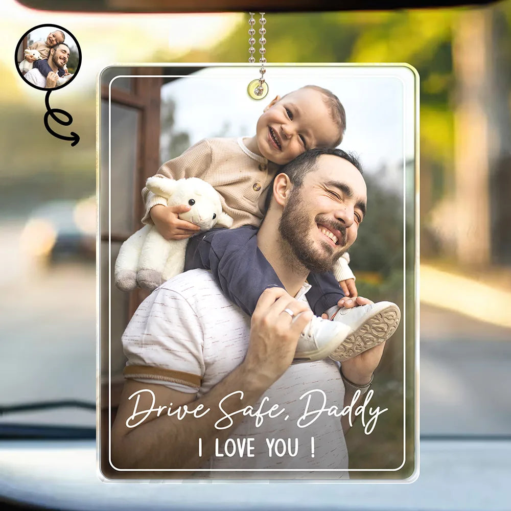 Gift For Father,Gift For Mother,Happy,Custom Photo - Custom Photo Drive Safe We Love You Family - Personalized Acrylic Car Hanger