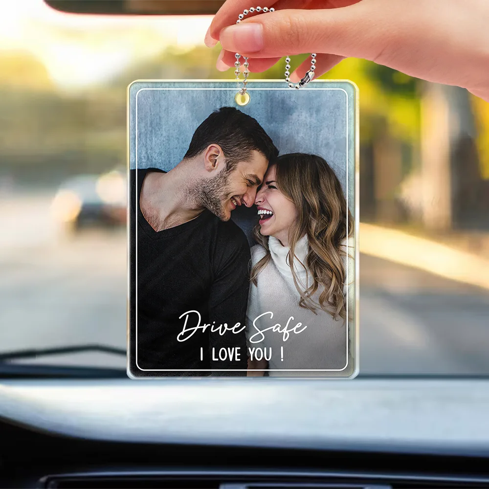 Gift For Father,Gift For Mother,Happy,Custom Photo - Custom Photo Drive Safe We Love You Family - Personalized Acrylic Car Hanger