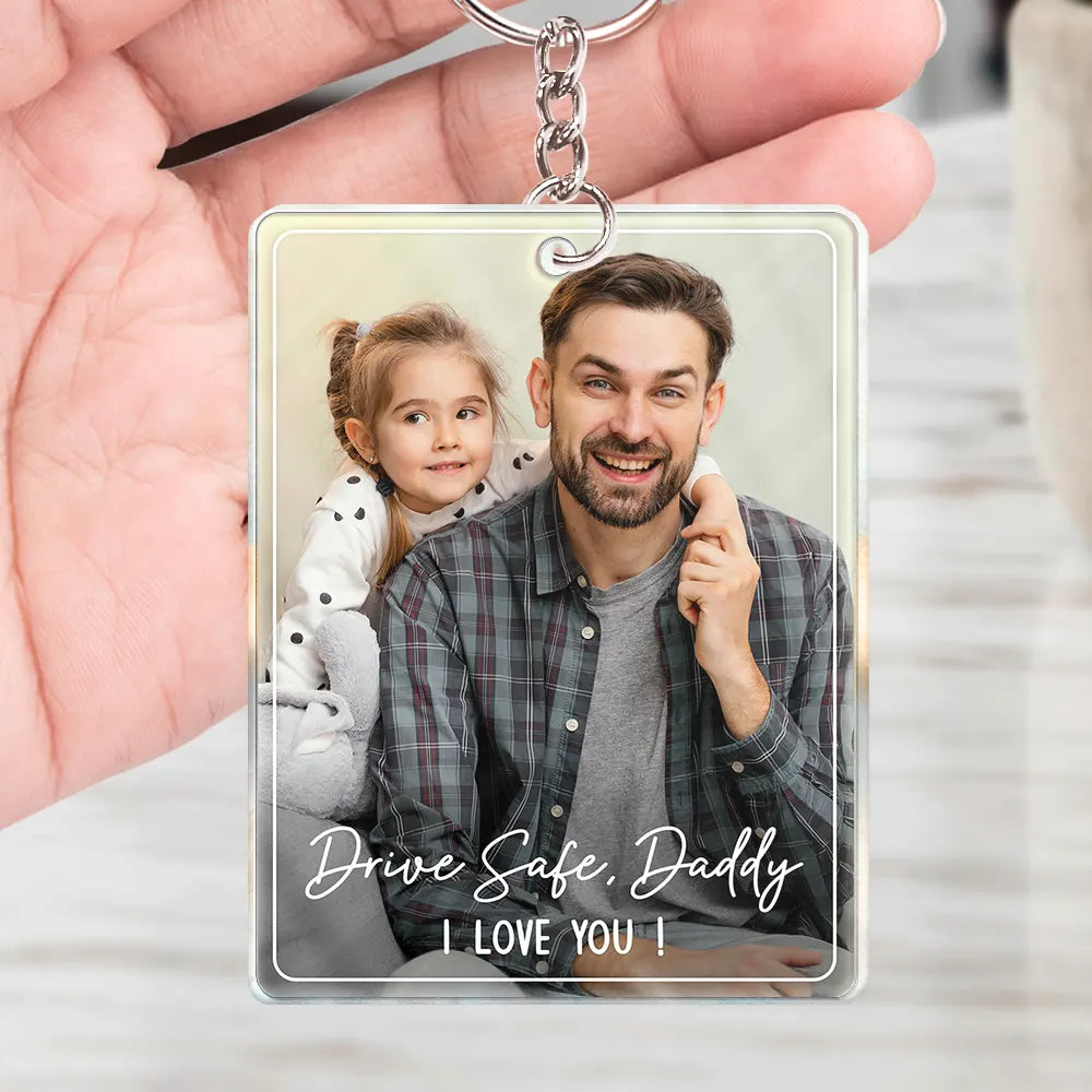 Gift For Father,Gift For Mother,Happy,Custom Photo - Custom Photo Drive Safe We Love You Family - Personalized Acrylic Keychain