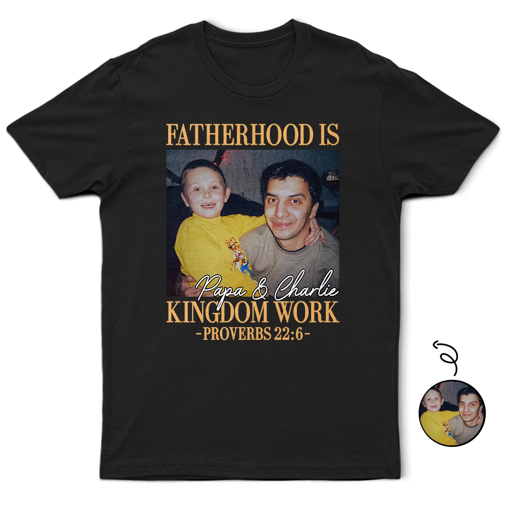 Christian,Gift For Men,Dad - Children,Gift For Father,Gift For Husband,Non-Eng,Photo,Devoted - Custom Photo Fatherhood Is Kingdom Work - Personalized T Shirt