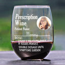Gift For Mother, Custom Photo, Funny - Custom Photo Funny Prescription Drink One Measure Daily - Personalized Stemless Wine Glass