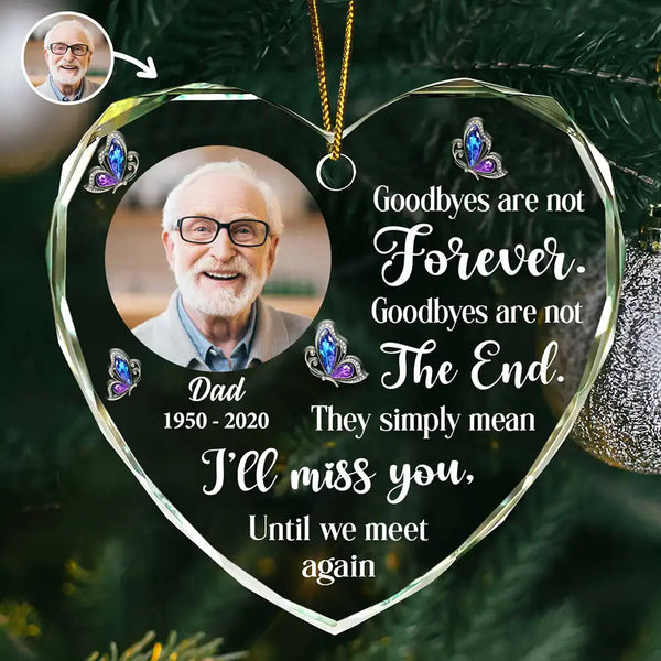 Memorial,Christmas,Family,Parents,Gift For Grandparents,Sad - Custom Photo Goodbyes Are Not Forever Memorial - Personalized Heart Shaped Glass Ornament