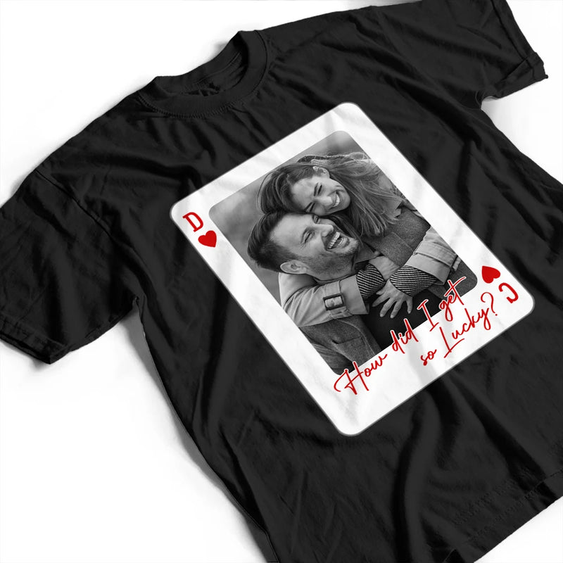 Gift For Couples, Old Couples, Gift For Husband, Gift For Wife, Gift For Boyfriend, Gift For Girlfriend, Love, Custom Photo - Custom Photo How Lucky Are We Playing Card - Personalized T Shirt