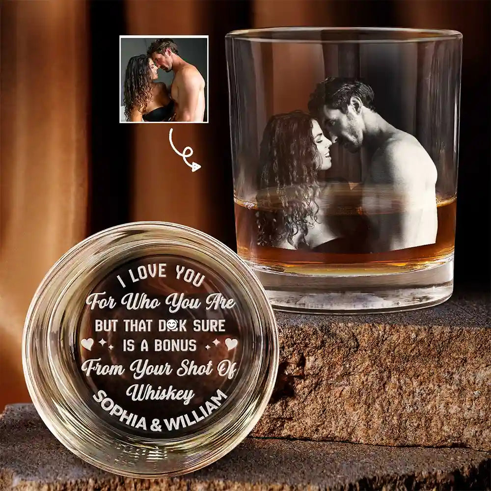 Custom Photo I Love You For Who You Are Hot Couple - Personalized Engraved Whiskey Glass