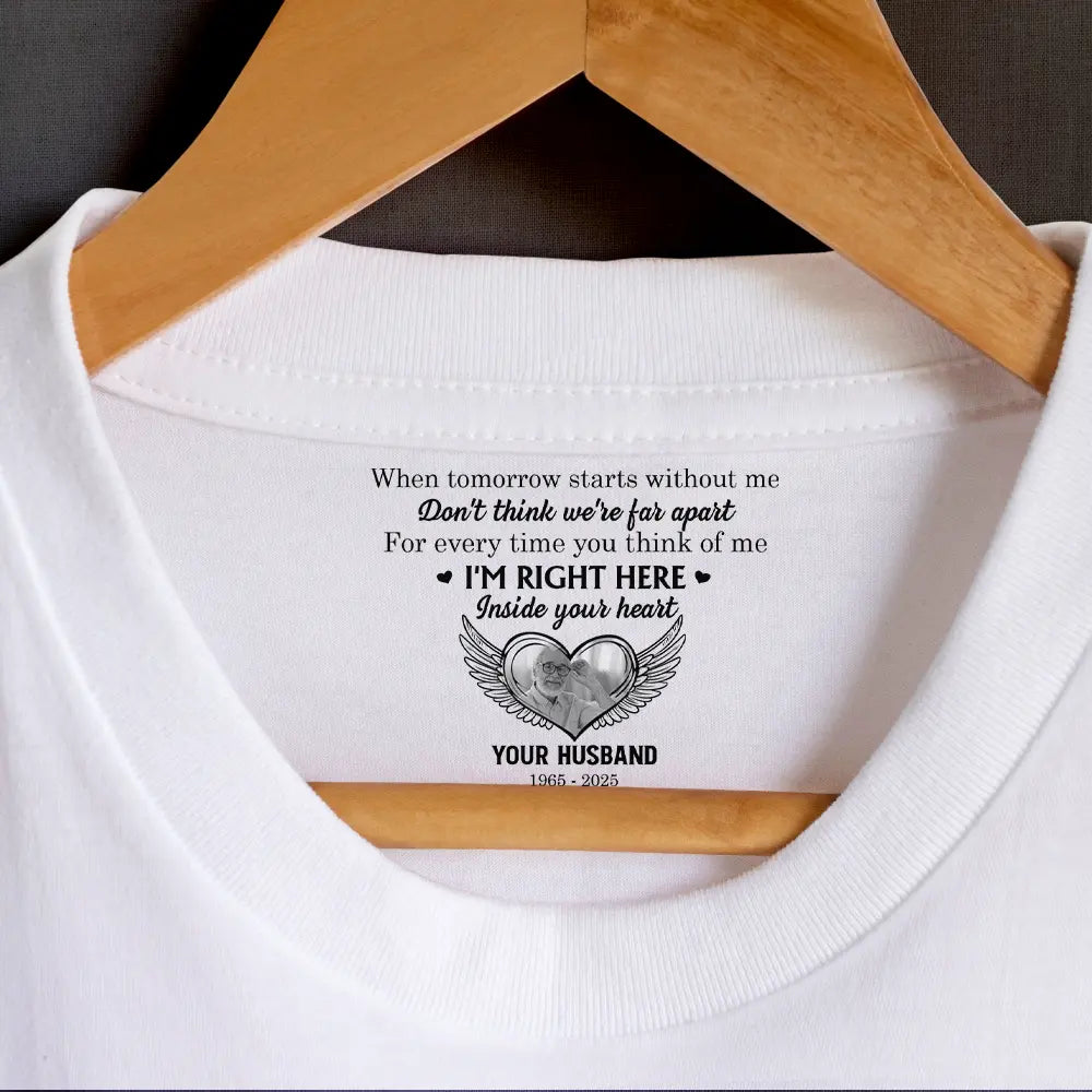 Gift For Yourself,Sad,Gift For Women,Gift For Men,Gift For Son,Gift For Daughter,Memorial - Custom Photo I'm Right Here Inside Your Heart - Personalized T Shirt