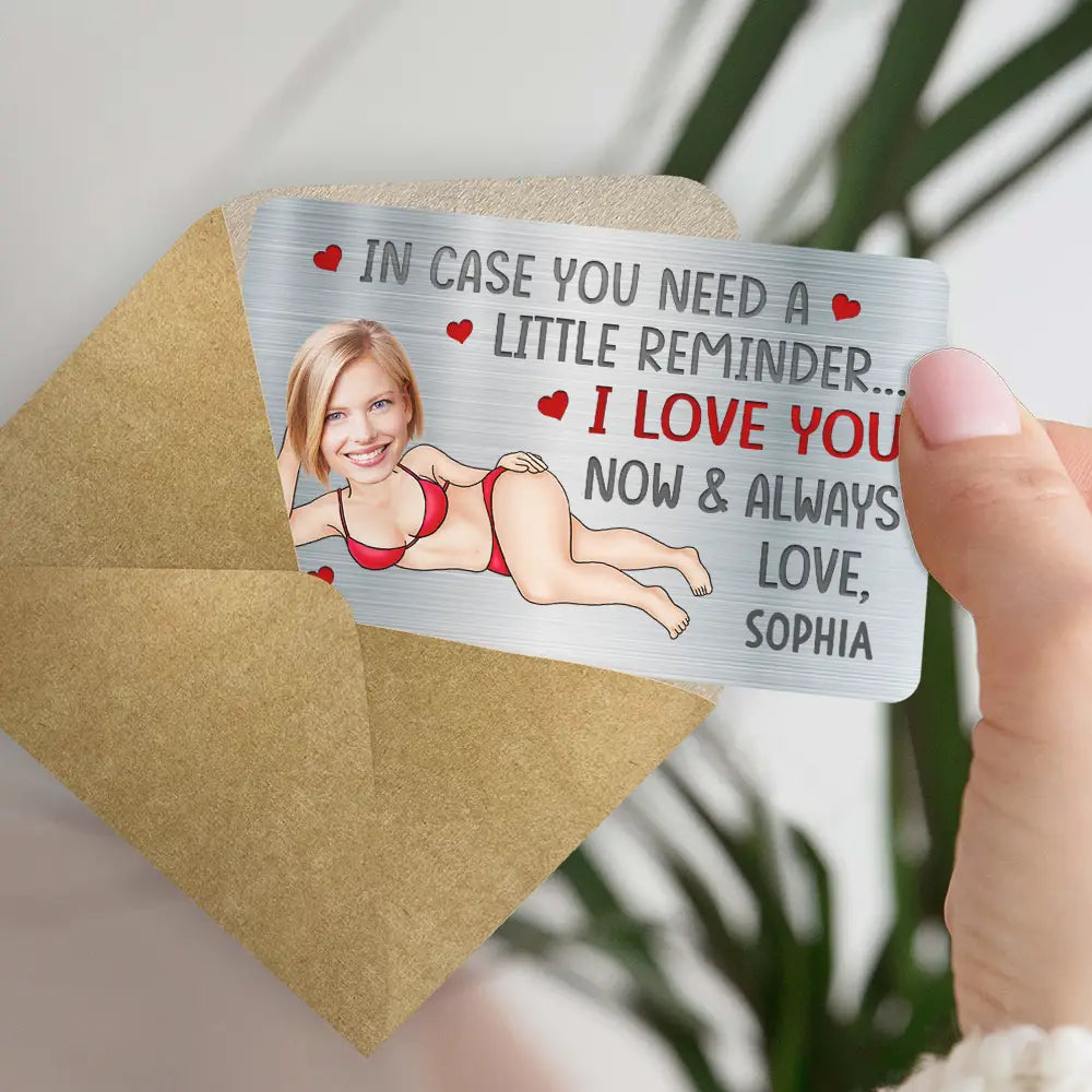Gift For Couples,Gift For Wife,Gift For Husband,Gift For Boyfriend,Gift For Girlfriend,Funny - Custom Photo In Case You Need A Little Reminder Funny Couple - Personalized Aluminum Wallet Card