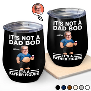 Gift For Father,Custom Photo,Humorous,Cut-Face Photo - Custom Photo It's Not A Dad Bod Father Figure - Personalized Wine Tumbler