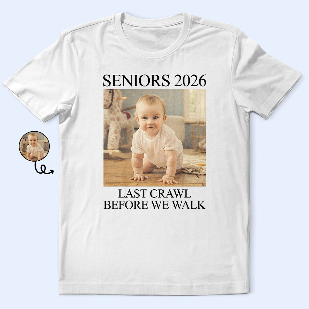 Custom Photo Last Crawl Before We Walk Seniors - Personalized T Shirt