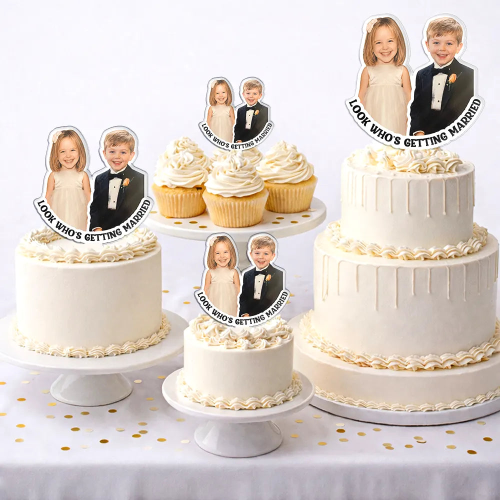 Humorous, Custom Photo, Gift For Couples, Wedding, Dynamic Photo - Custom Photo Look Who's Getting Married Couple - Personalized Acrylic Cake Topper