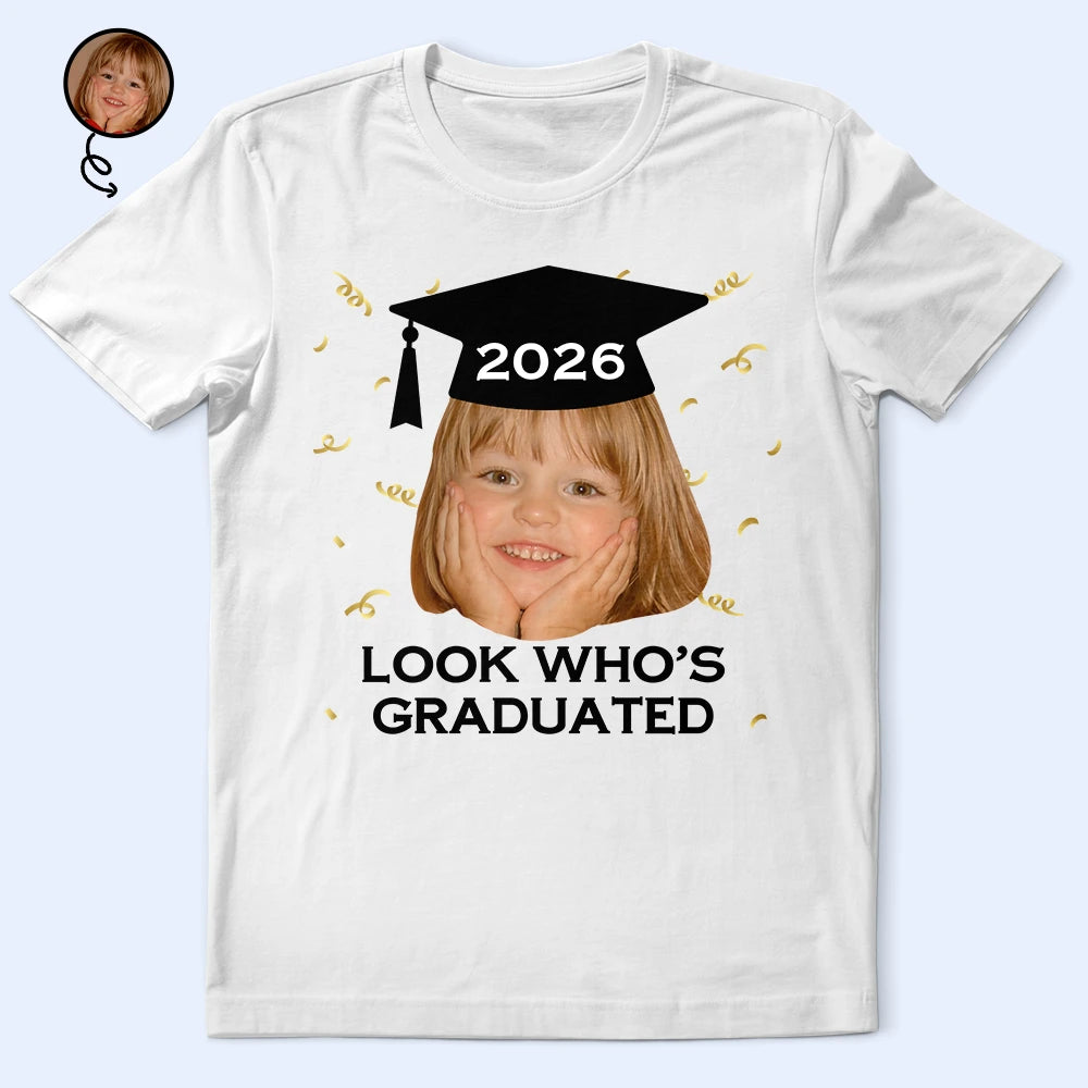 Custom Photo Look Who's Graduated - Personalized T Shirt