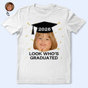 Parents,Gift For Grandparents,Gift For Mother,Gift For Father,Graduation,Custom Photo,Happy - Custom Photo Look Who's Graduated - Personalized T Shirt