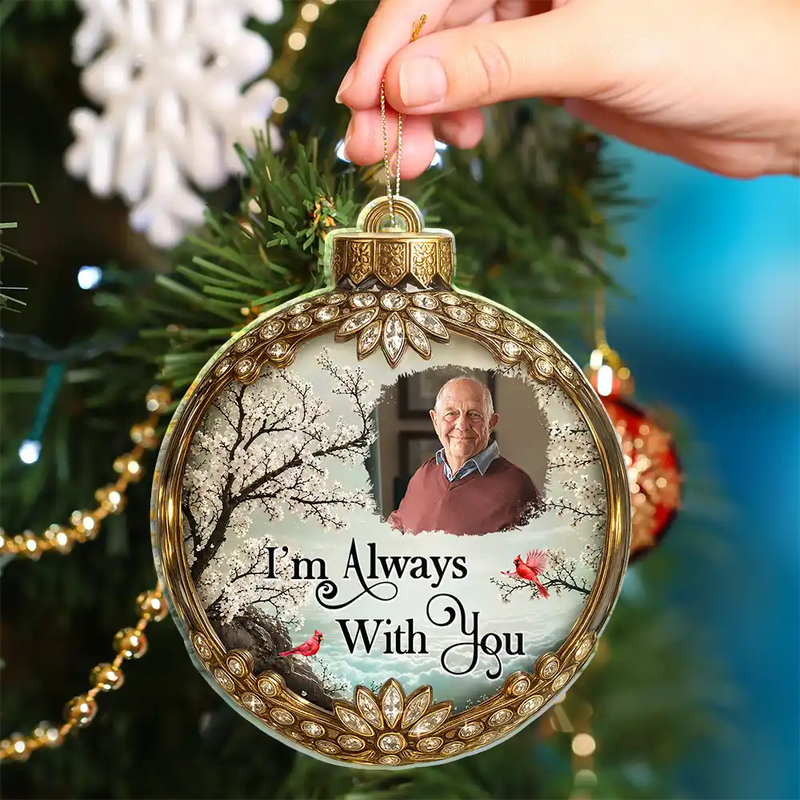 Memorial Loved One,Christmas,Custom Photo,Sympathetic,Family,Memorial,Upload Full Photo - Custom Photo Memorial Loved One I'm Always With You - Personalized Custom Shaped Acrylic Ornament