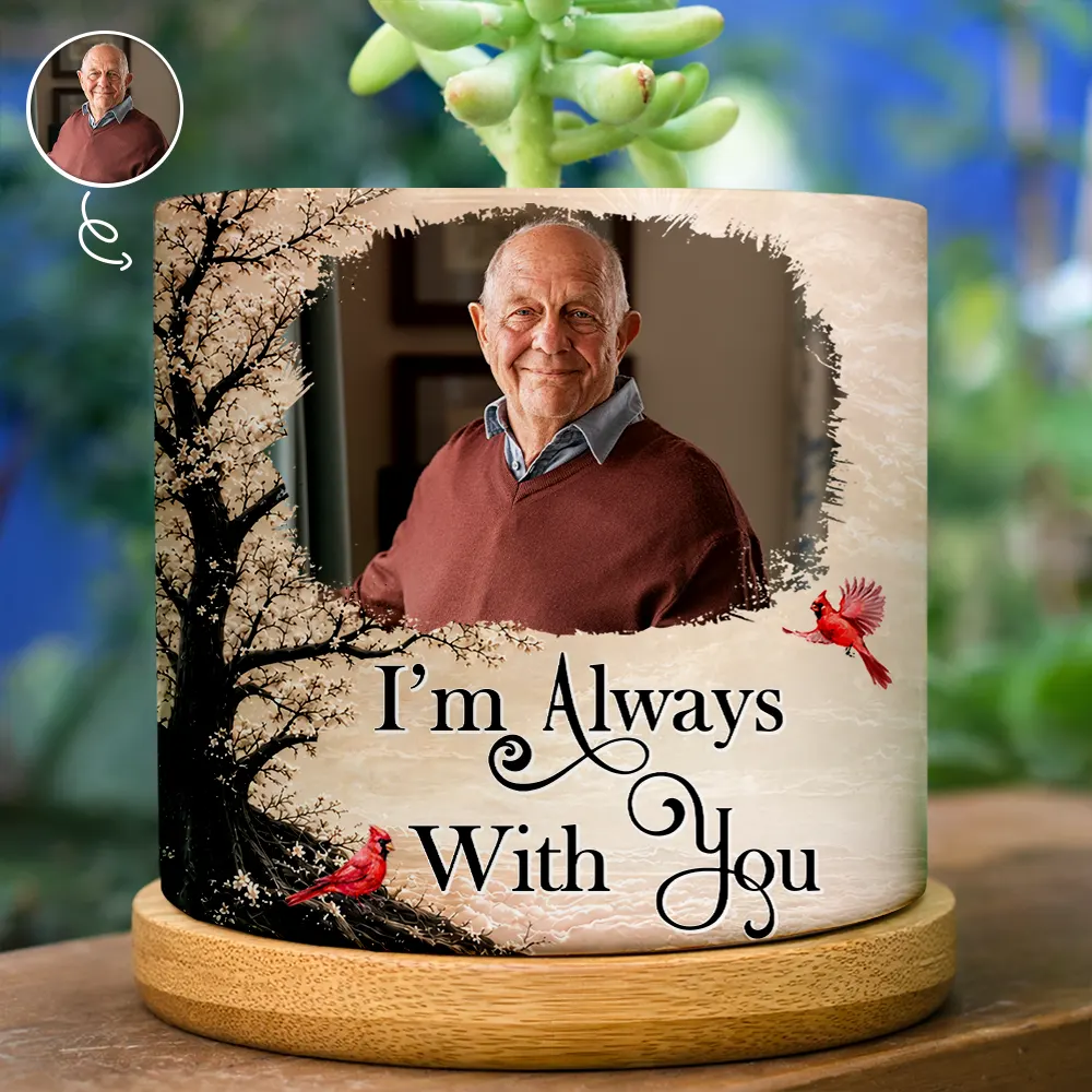 Custom Photo Memorial Loved One I'm Always With You - Personalized Plant Pot