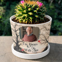 Memorial Loved One,Christmas,Custom Photo,Sympathetic,Family,Memorial,Upload Full Photo - Custom Photo Memorial Loved One I'm Always With You - Personalized Plant Pot