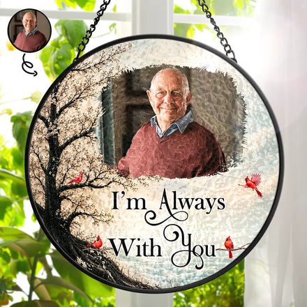 Custom Photo Memorial Loved One I'm Always With You - Personalized Stained Glass Window Hanging Suncatcher