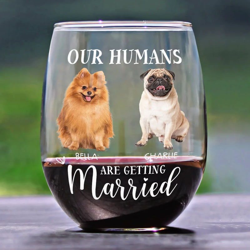 Pet Lovers, Cat Lovers, Dog Lovers, Wedding, Engaged, Happy, Wedding Anniversary - Custom Photo My Humans Are Getting Married - Personalized Stemless Wine Glass