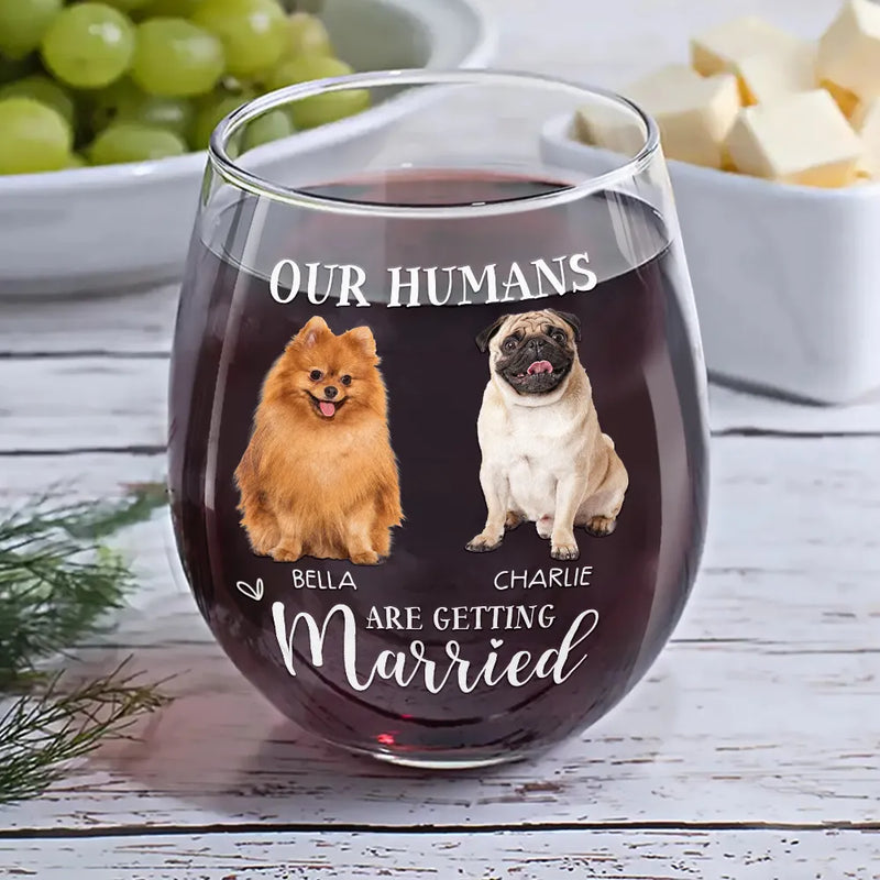 Pet Lovers, Cat Lovers, Dog Lovers, Wedding, Engaged, Happy, Wedding Anniversary - Custom Photo My Humans Are Getting Married - Personalized Stemless Wine Glass