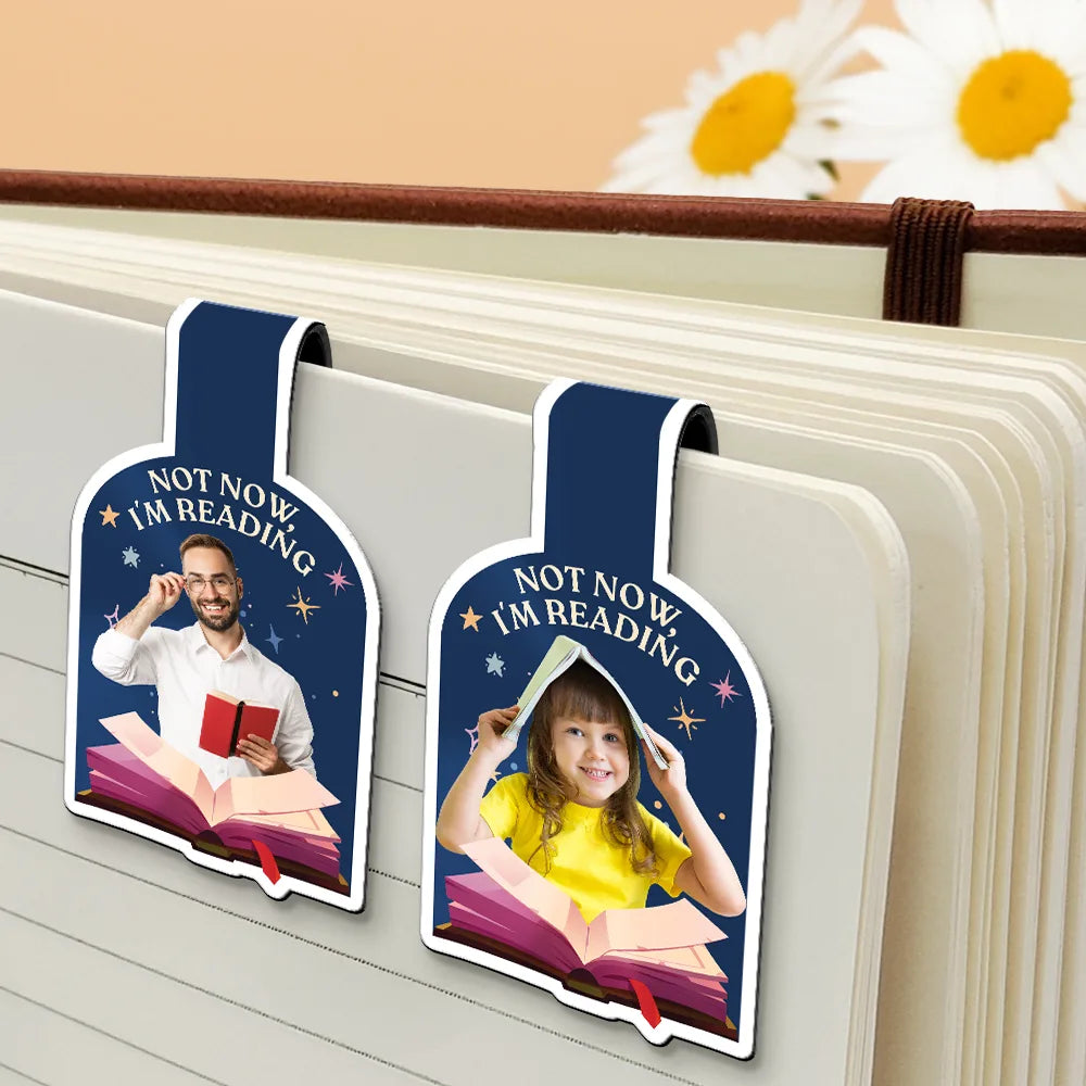 Gift For Yourself,Reading,Happy - Custom Photo Not Now I Am Reading - Personalized Custom Shaped Magnetic Bookmark Clip