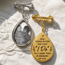 Wedding,Memorial,Gift For Bestie,Gift For Sisters,Gift For Daughter,Gift For Wife,Gift For Yourself,Gift For Women,Photo,Sentimental - Custom Photo On Your Wedding Day My Heart Is There - Personalized Teardrop Pin