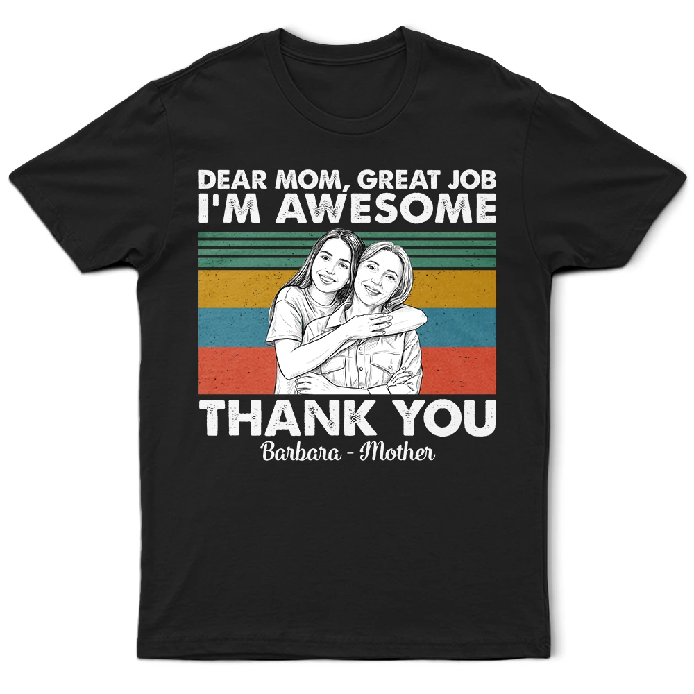 Gift For Mother, Custom Photo, Funny - Custom Photo Pencil Sketch Art Dear Mom Great Job We Are Awesome Thank You - Personalized T Shirt