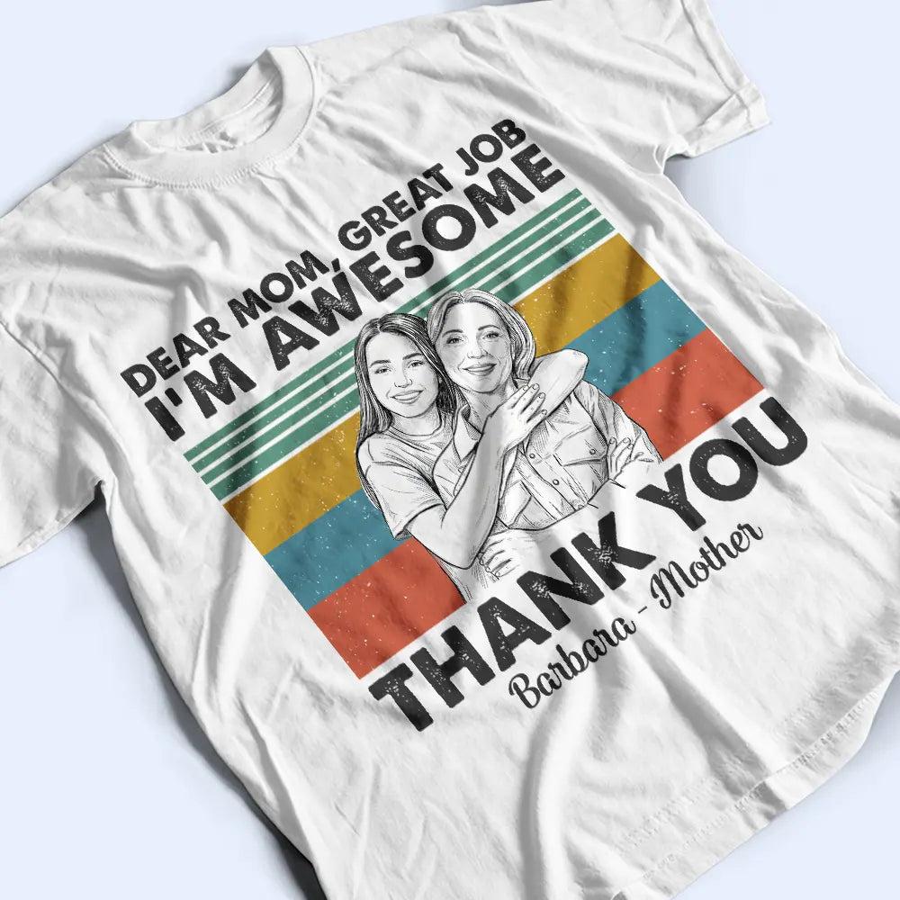 Gift For Mother, Custom Photo, Funny - Custom Photo Pencil Sketch Art Dear Mom Great Job We Are Awesome Thank You - Personalized T Shirt
