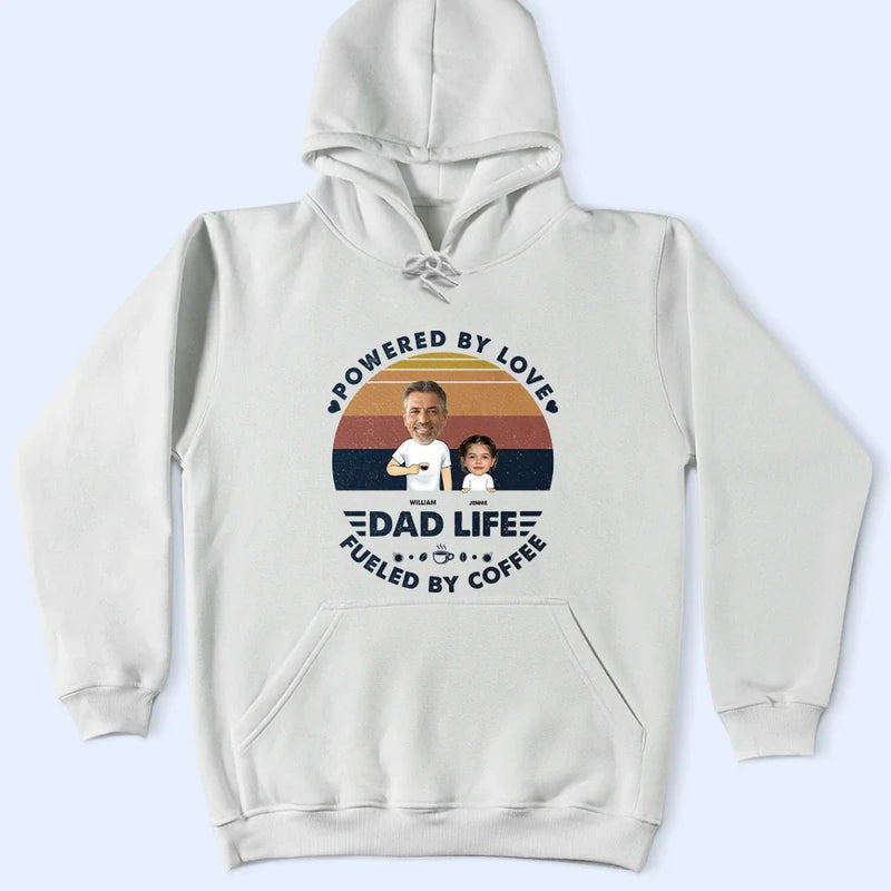Gift For Father, Gift For Yourself, Love, Happy - Custom Photo Powered By Love, Fueled By Coffee Dad Life - Personalized T Shirt