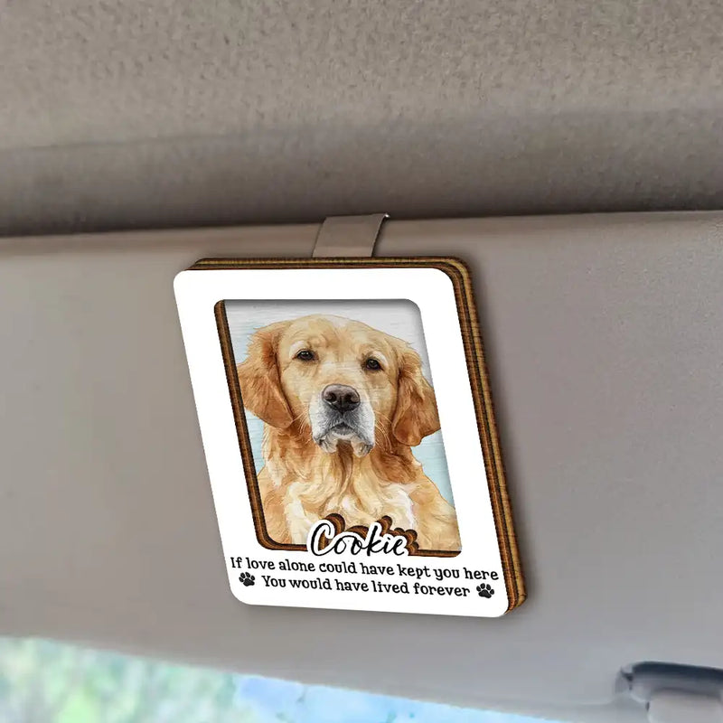Art Design,Sentimental,Pet Lovers,Memorial,Photo - Watercolor - Remove BG - Custom Photo Realistic Watercolor Art If Love Alone Could Have Kept You Here - Personalized Custom Shaped Car Visor Clip