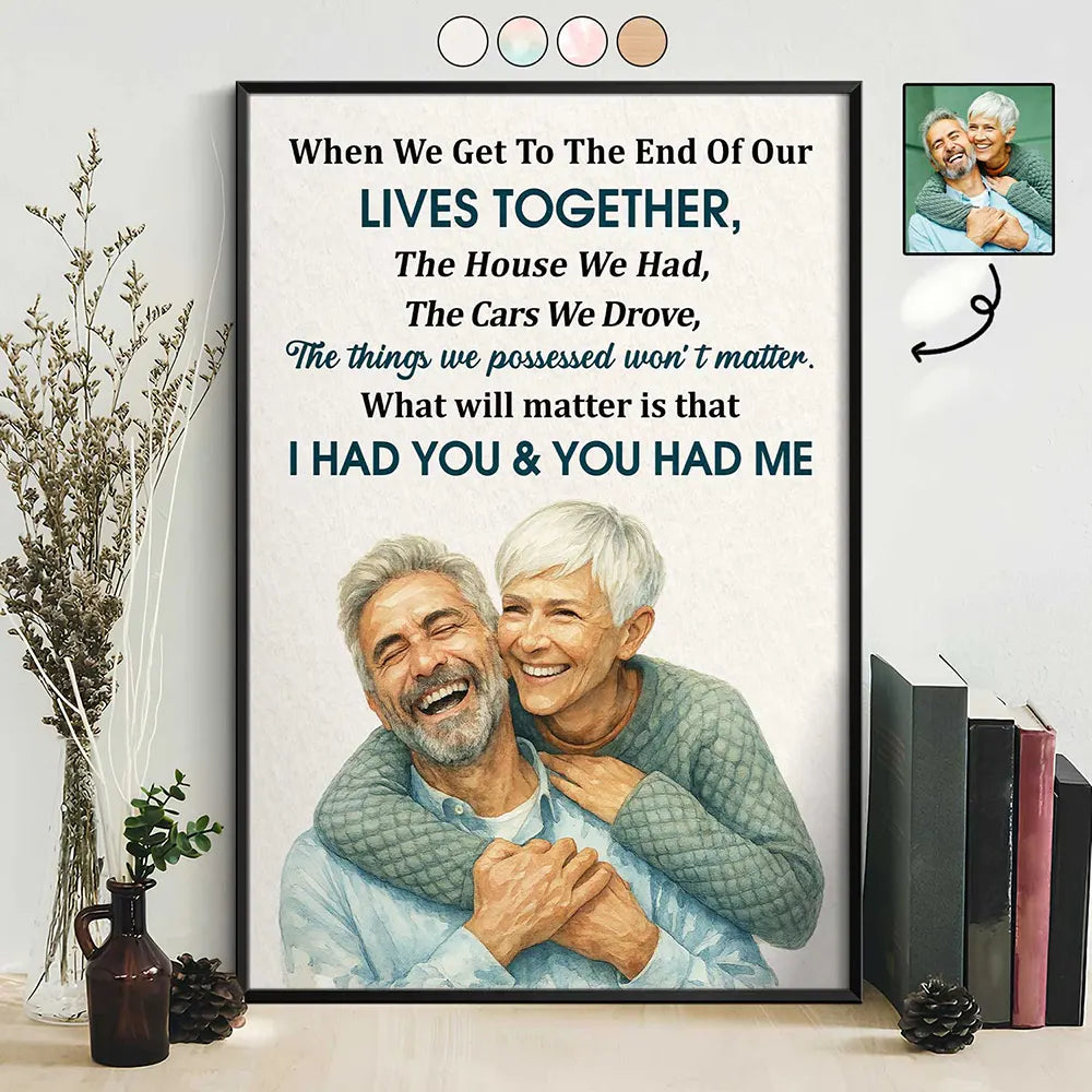 Gift For Couples,Gift For Wife,Gift For Husband,Old Couples,Love - Custom Photo Realistic Watercolor Art When We Get To The End Old Couple - Personalized Poster