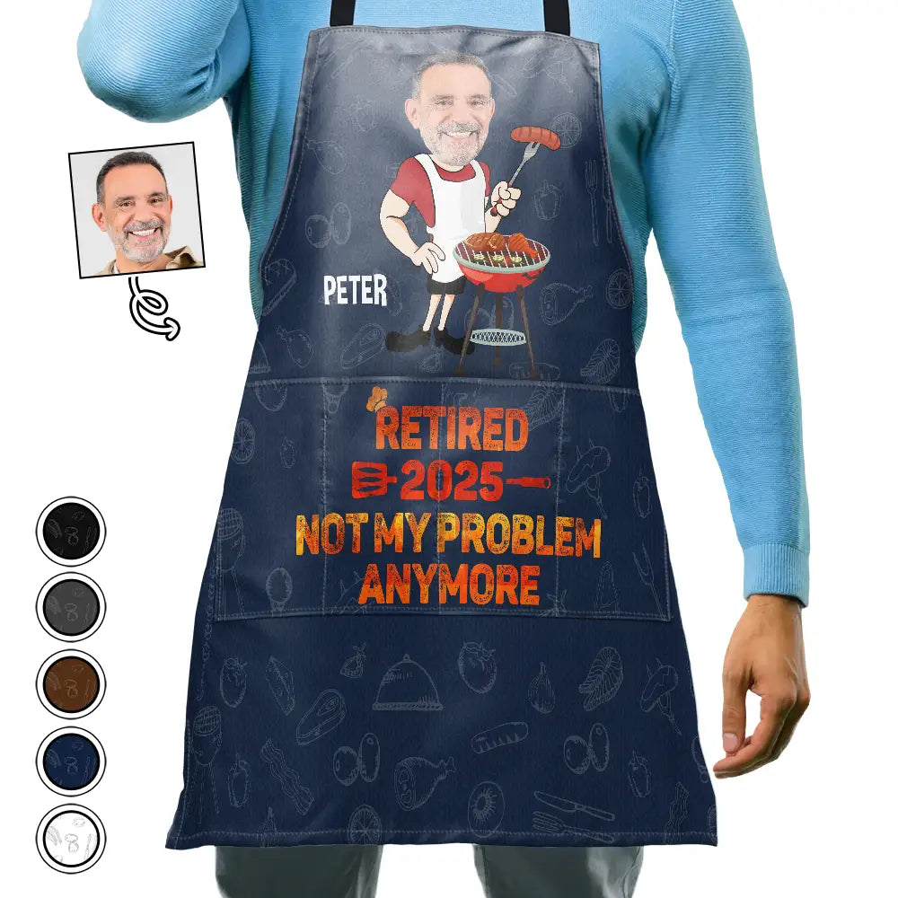 Custom Photo Retired Not My Problem Anymore - Personalized Apron