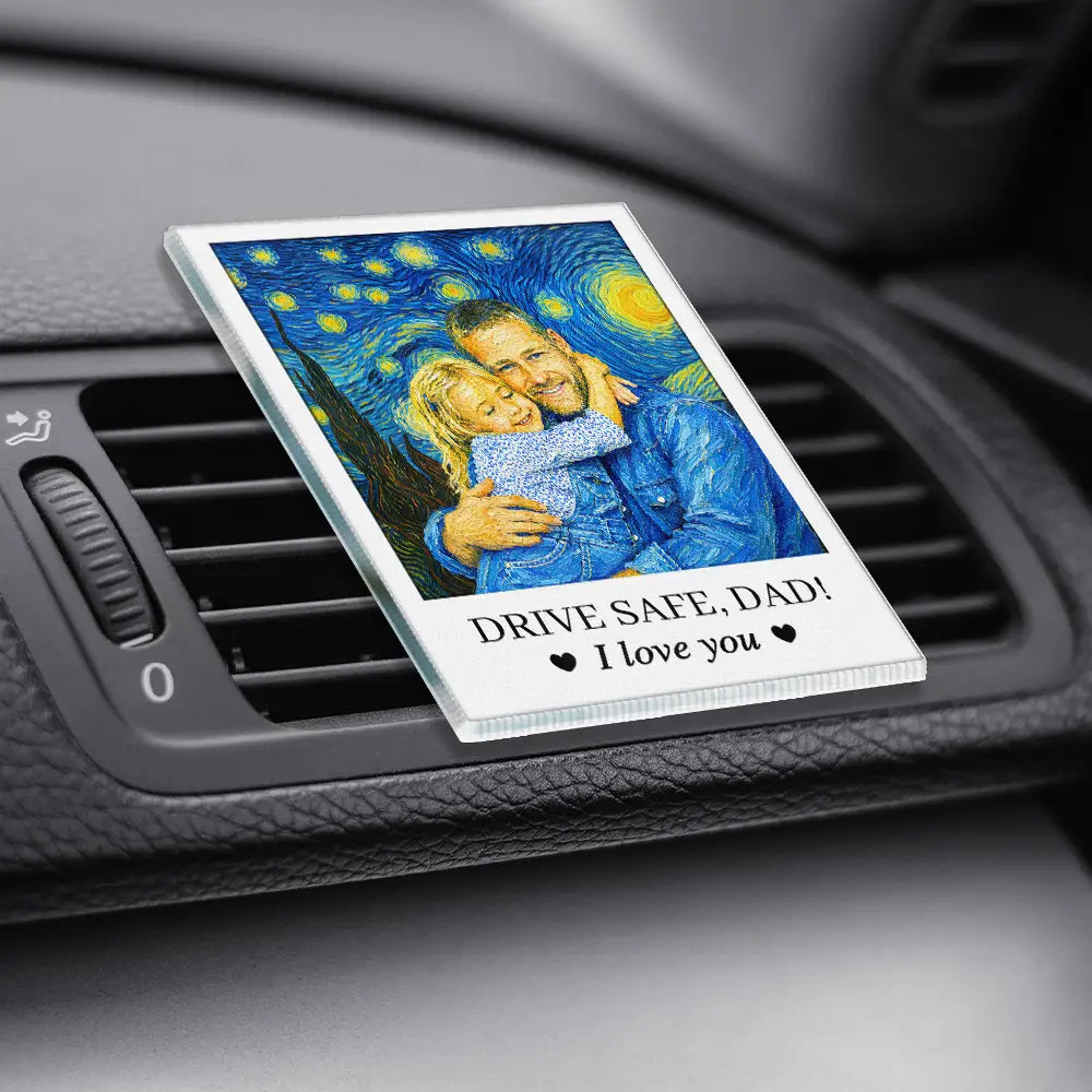 Gift For Father,Custom Photo,Art Design,Adorable,Photo - Starry Night  - Custom Photo Starry Night Drive Safe Daddy I Love You - Personalized Acrylic Car Vent Clip