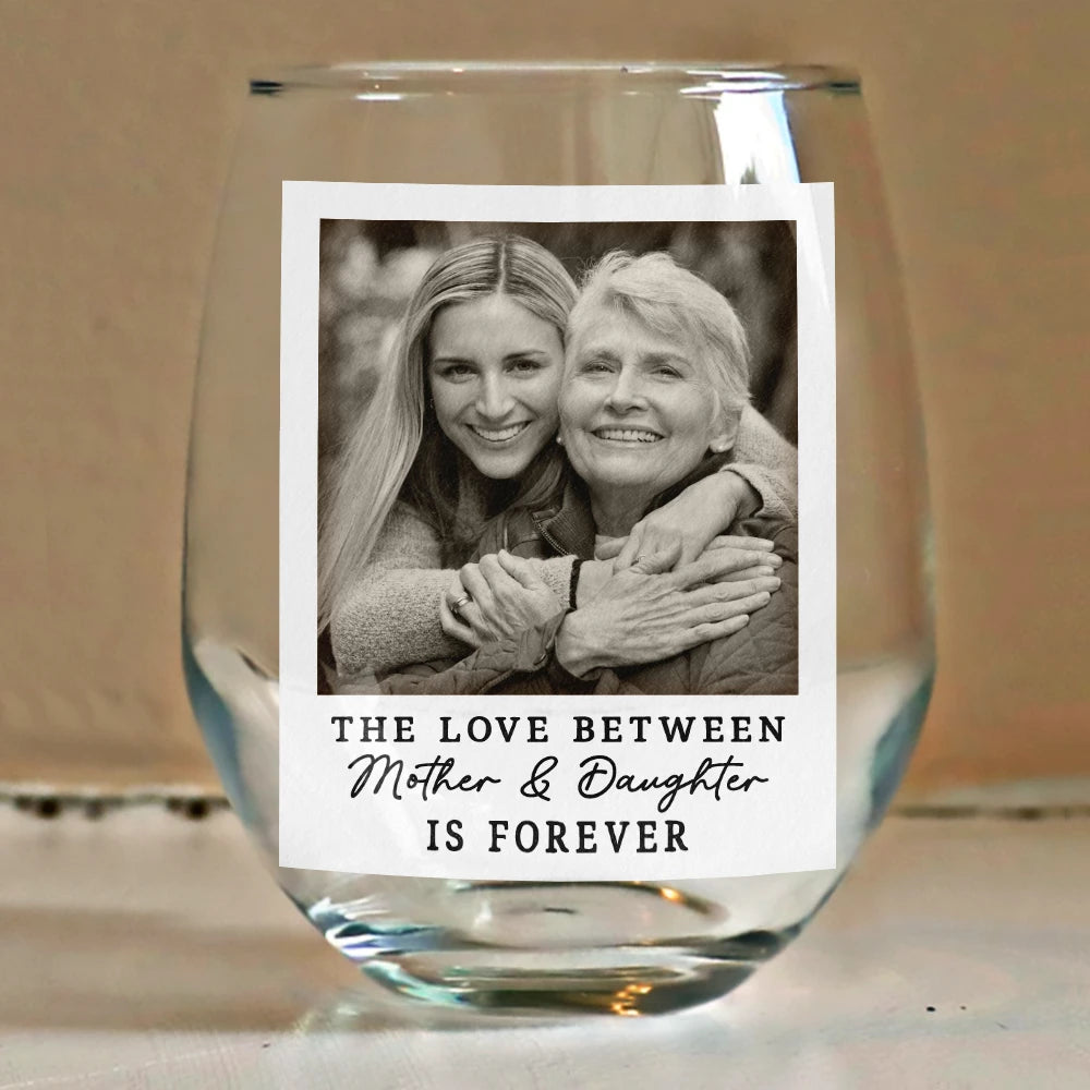 Gift For Mother, Gift For Grandma, Happy, Custom Photo - Custom Photo The Love Between Mother & Daughter Is Forever - Personalized Stemless Wine Glass
