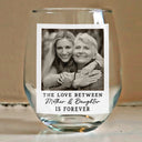 Gift For Mother, Gift For Grandma, Happy, Custom Photo - Custom Photo The Love Between Mother & Daughter Is Forever - Personalized Stemless Wine Glass
