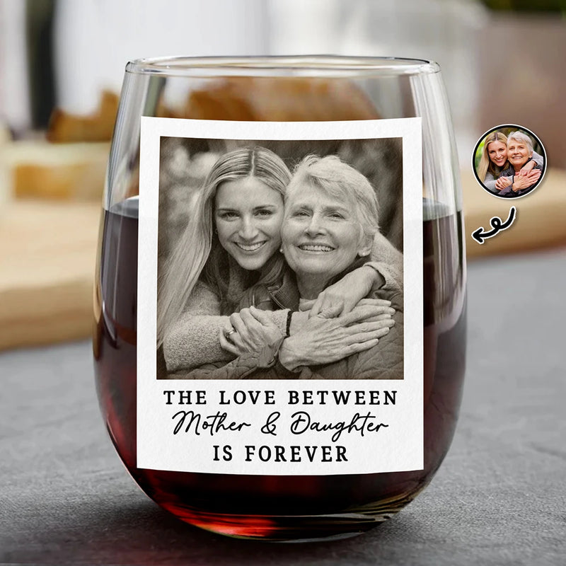 Gift For Mother, Gift For Grandma, Happy, Custom Photo - Custom Photo The Love Between Mother & Daughter Is Forever - Personalized Stemless Wine Glass