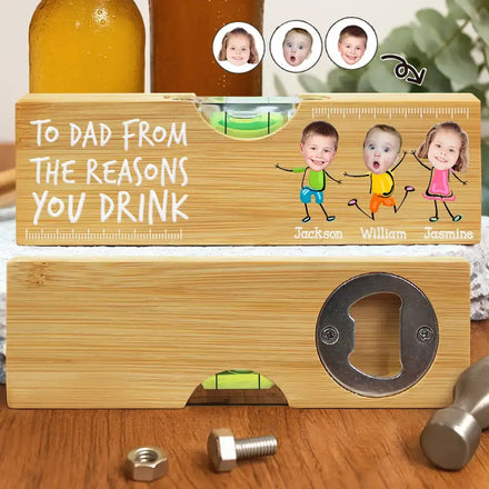 Custom Photo To Dad From The Reasons You Drink Funny - Personalized Bottle Opener Wood Level