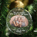 Gift For Bestie, Christmas, Happy, Old Best friends - Custom Photo We Will Be Friends Until We Are Old And Senile - Personalized Circle Glass Ornament