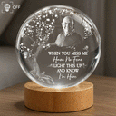 Sad,Custom Photo,Memorial - Custom Photo When You Miss Me - Personalized Crystal Globe Lamp