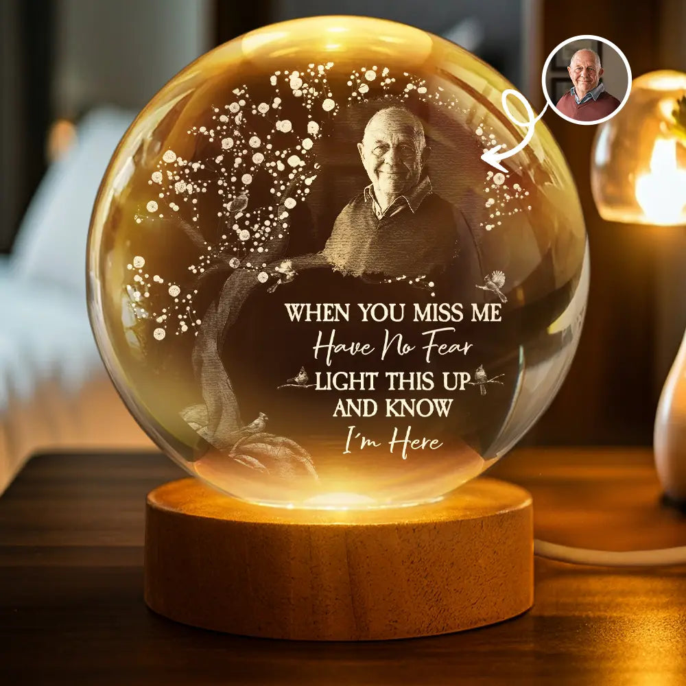 Sad,Custom Photo,Memorial - Custom Photo When You Miss Me - Personalized Crystal Globe Lamp