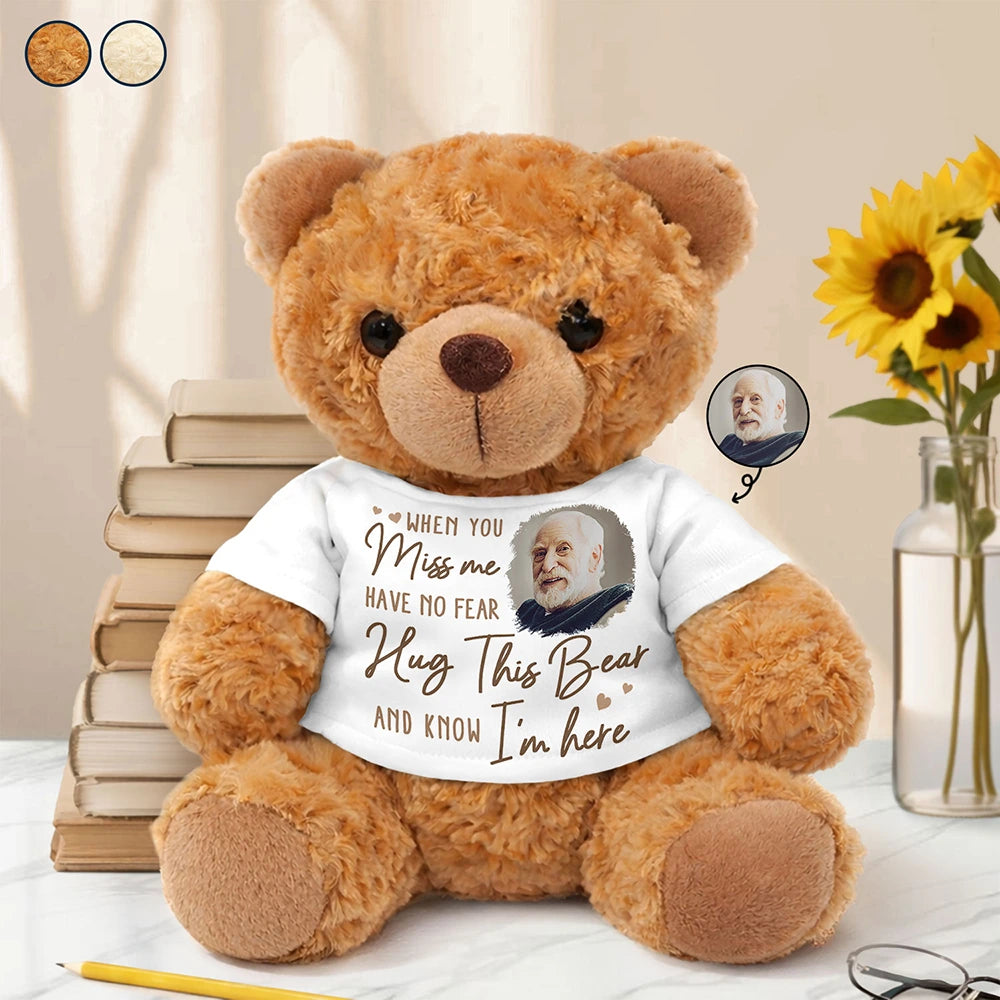 Memorial, Sad,Parents, Gift For Grandparents, Gift For Daughter, Gift For Son, Graduation - Custom Photo When You Miss Me Have No Fear - Personalized Teddy Bear