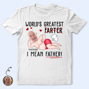 Gift For Father, Happy, Custom Photo - Custom Photo World's Greatest Farter I Mean Father - Personalized T Shirt