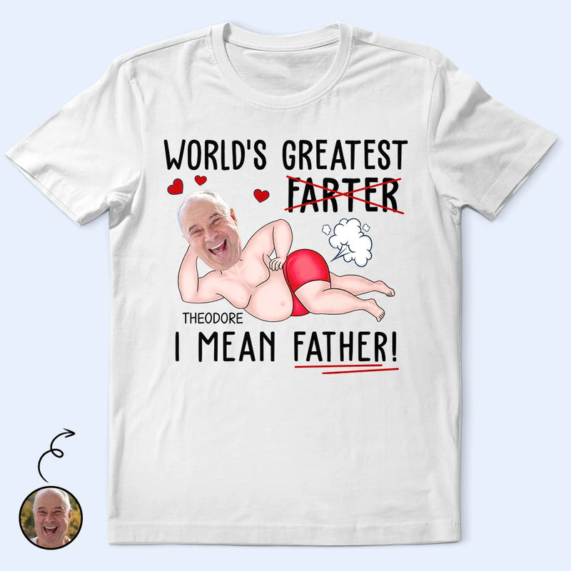 Gift For Father, Happy, Custom Photo - Custom Photo World's Greatest Farter I Mean Father - Personalized T Shirt