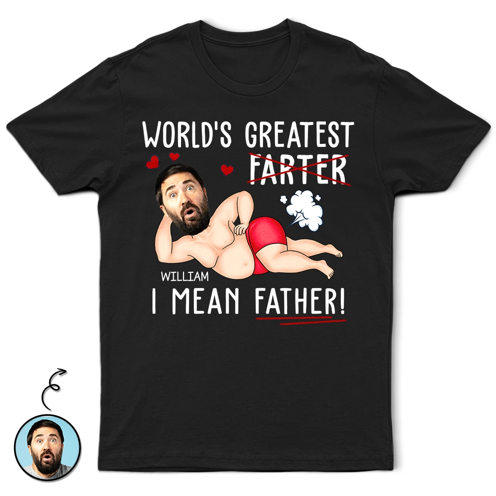 Custom Photo World's Greatest Farter I Mean Father - Personalized T Shirt