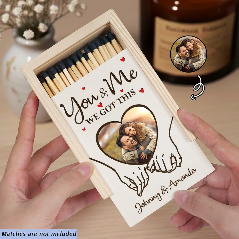 Custom Photo You And Me We Got This Couple Hands - Personalized Wooden Matchbox